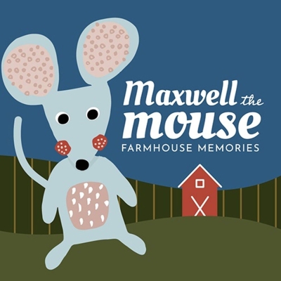Maxwell the Mouse: Farmhouse Memories