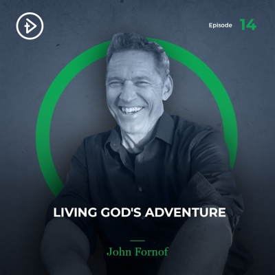 #14 Living God's Adventure - John Fornof
