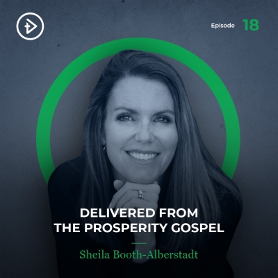 #18 Delivered from the Prosperity Gospel - Sheila Booth-Alberstadt