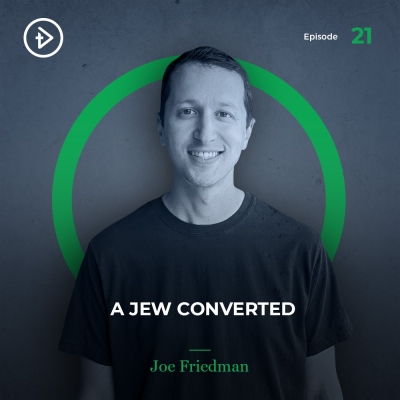#21 A Jew Converted - Joe Friedman