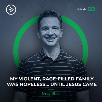 #50 My Violent, Rage-Filled Family Was Hopeless - Greg Stier