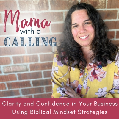 Mama With A Calling - Christian Mindset for Entrepreneur Moms, Christian Online business, Business success, Biblical Living,  Christian podcast for entrepreneurs