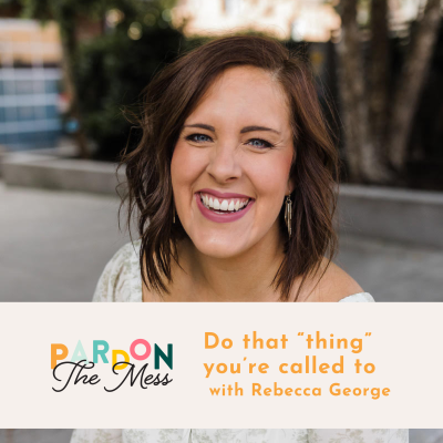 Do that “thing” you’re called to with Rebecca George