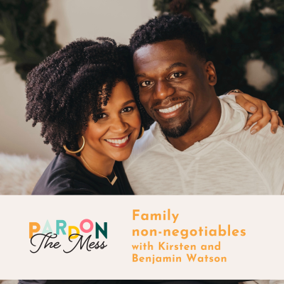 Family Non-Negotiables - with Kirsten and Benjamin Watson