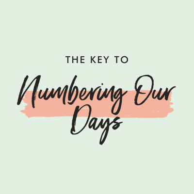 Praying the Psalms over our kids: The key to Numbering Our Days