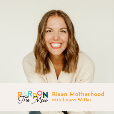 Risen Motherhood with Laura Wifler