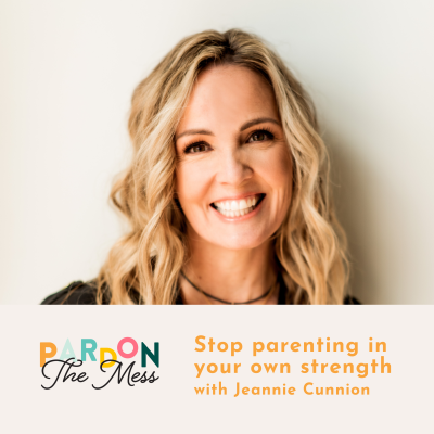 Stop parenting in your own strength with Jeannie Cunnion