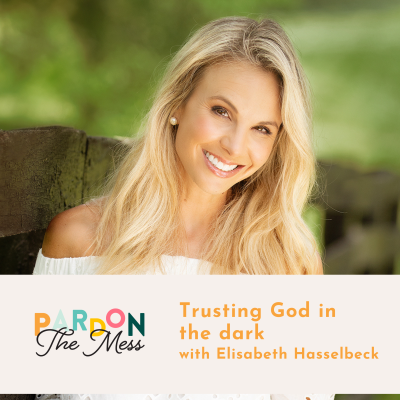 Trusting God in the dark with Elisabeth Hasselbeck